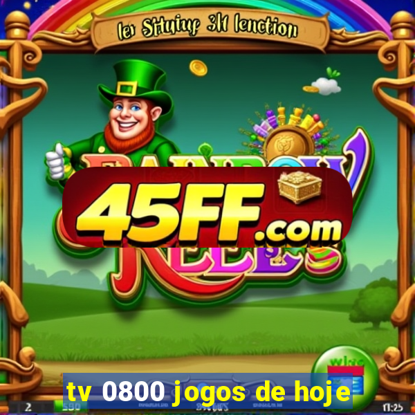tv 0800 jogos de hoje
